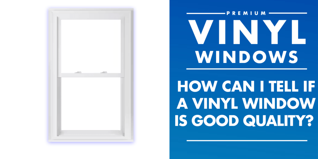 How can I tell if a vinyl window is good quality?