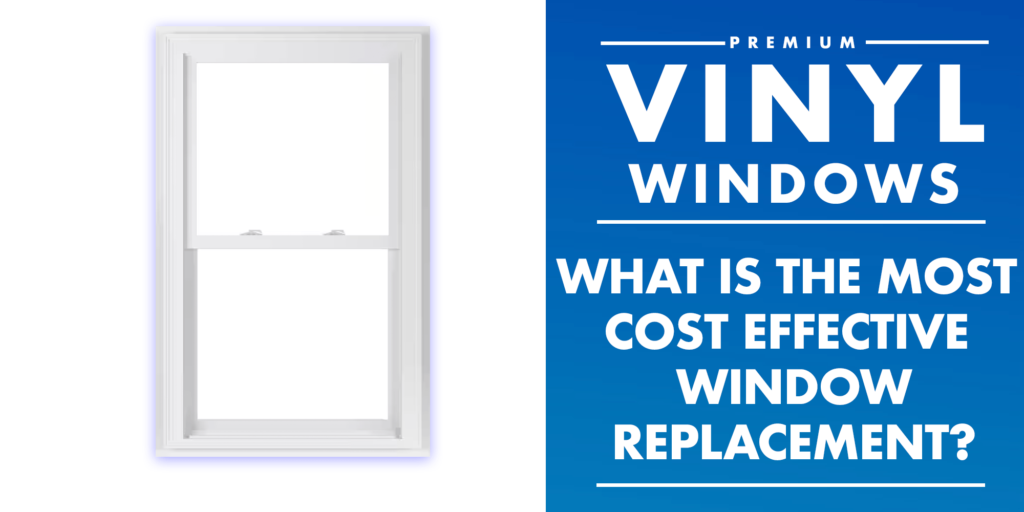What is the most cost effective window replacement