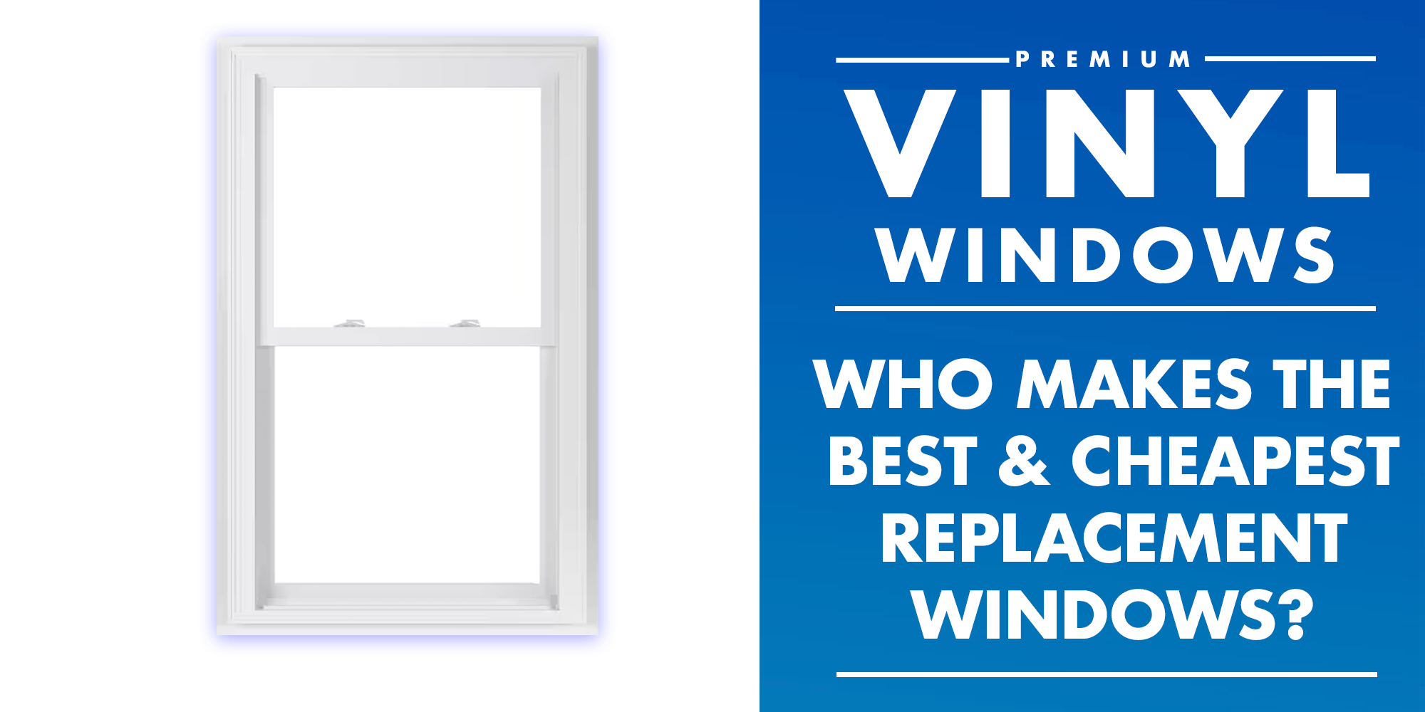 Who makes the best cheapest windows